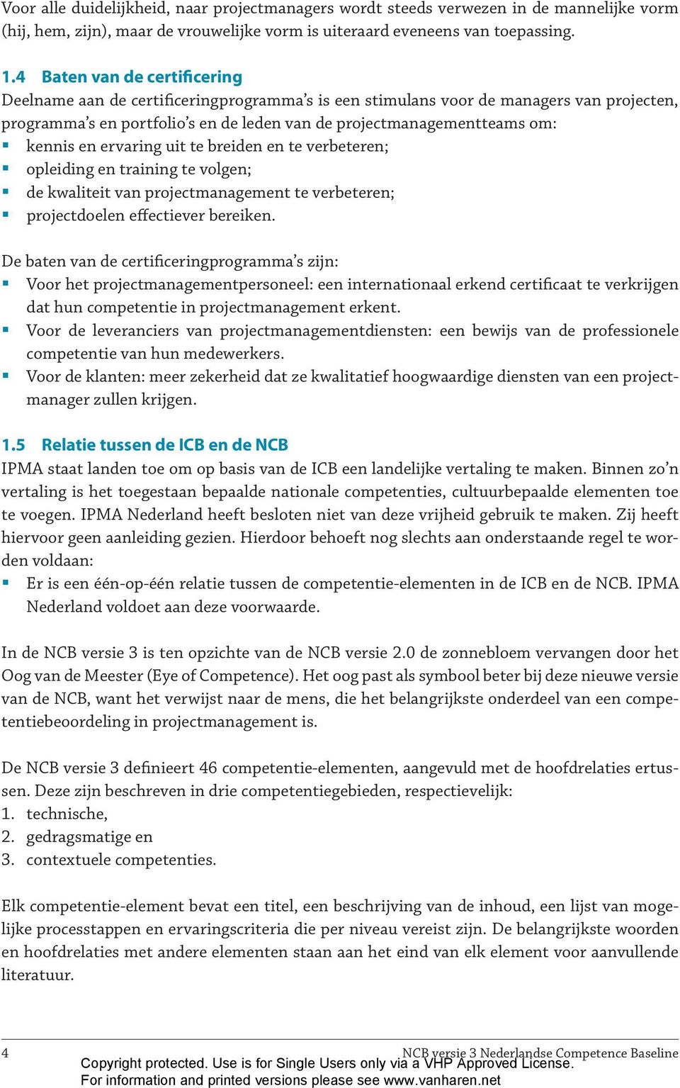 en ervaring uit te breiden en te verbeteren; opleiding en training te volgen; de kwaliteit van projectmanagement te verbeteren; projectdoelen effectiever bereiken.