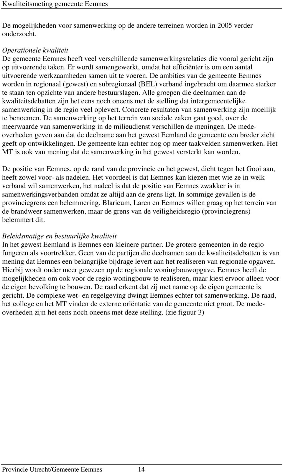 Er wordt samengewerkt, omdat het efficiënter is om een aantal uitvoerende werkzaamheden samen uit te voeren.