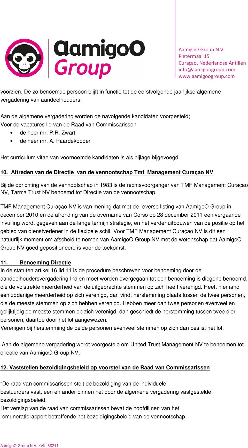 Paardekooper Het curriculum vitae van voornoemde kandidaten is als bijlage bijgevoegd. 10.