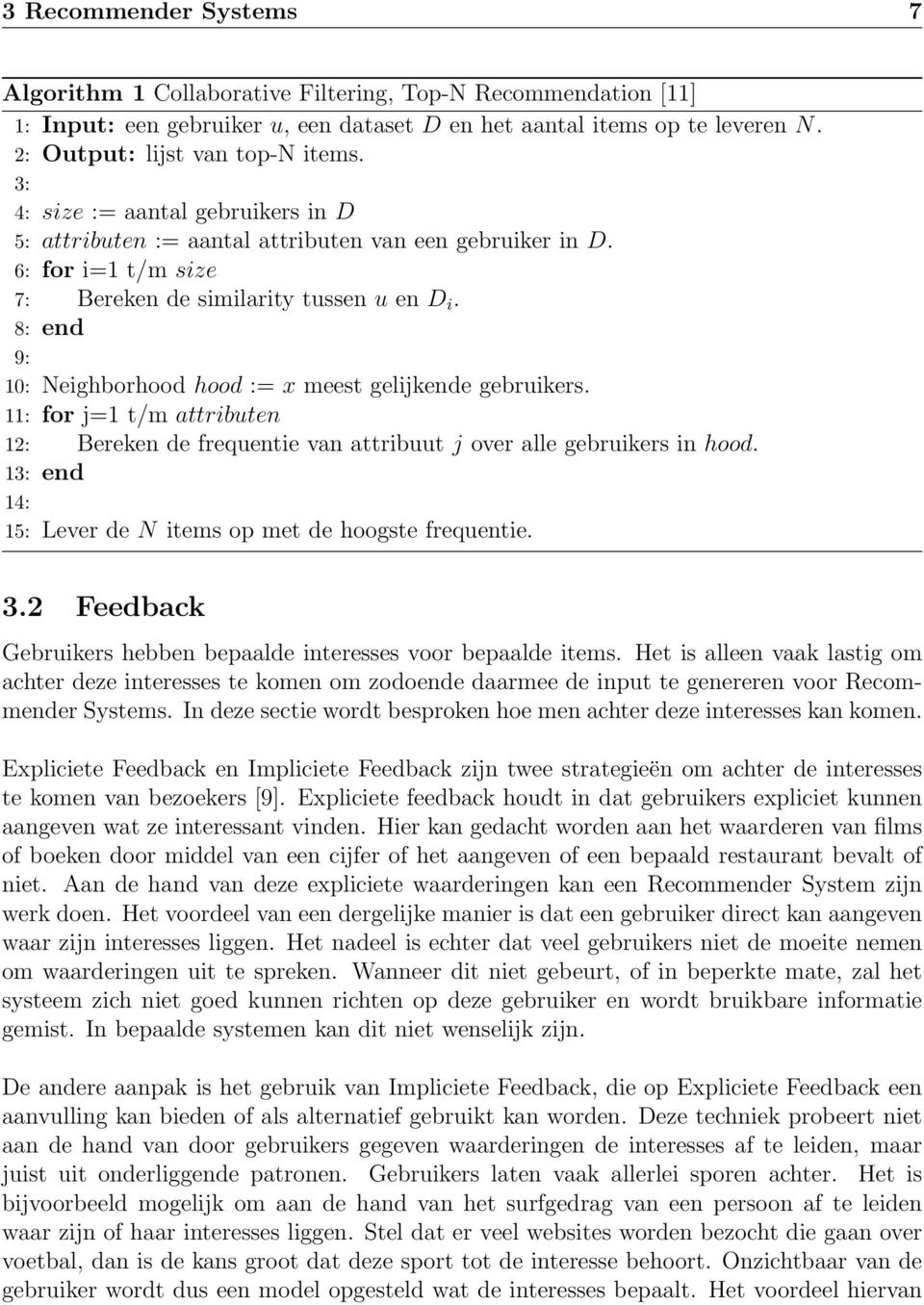 8: end 9: 10: Neighborhood hood := x meest gelijkende gebruikers. 11: for j=1 t/m attributen 12: Bereken de frequentie van attribuut j over alle gebruikers in hood.