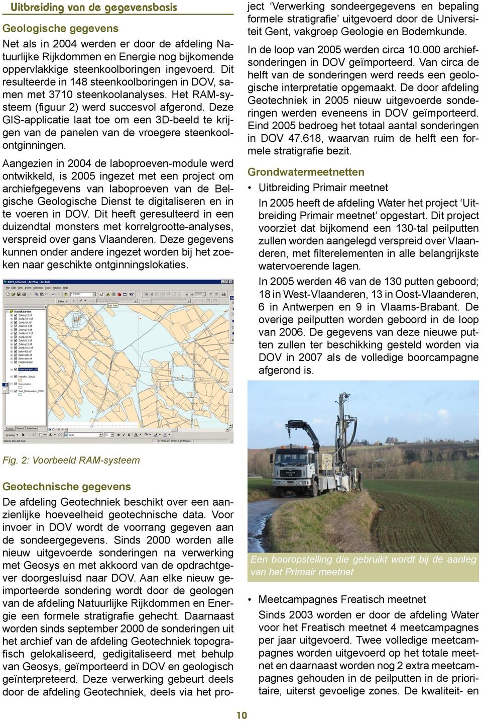 Deze GIS-applicatie laat toe om een 3D-beeld te krijgen van de panelen van de vroegere steenkoolontginningen.