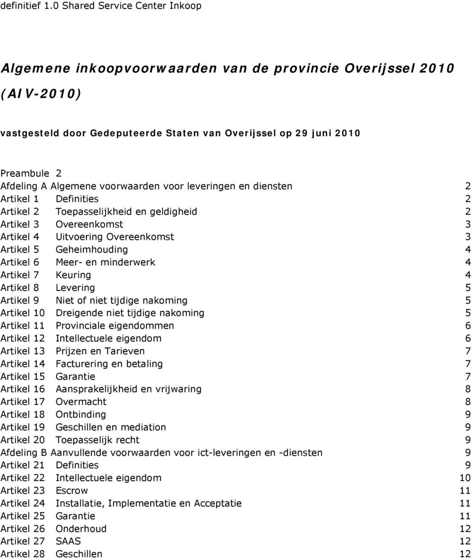 Algemene voorwaarden voor leveringen en diensten 2 Artikel 1 Definities 2 Artikel 2 Toepasselijkheid en geldigheid 2 Artikel 3 Overeenkomst 3 Artikel 4 Uitvoering Overeenkomst 3 Artikel 5