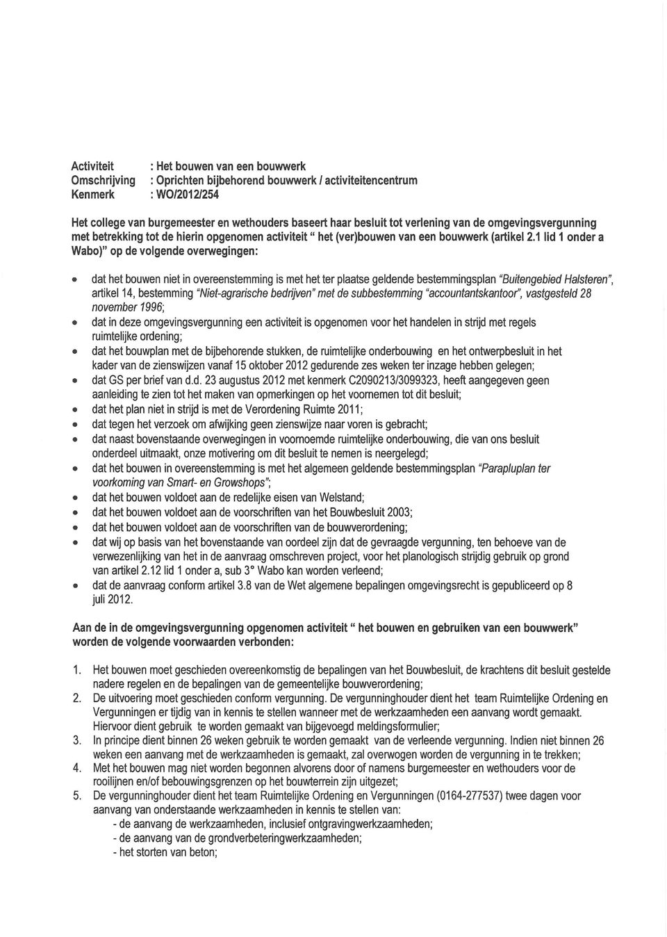 1 lid 1 onder a Wabo)" op de volgende overwegingen: dat het bouwen niet in overeenstemming is met het ter plaatse geldende bestemmingsplan "Buitengebied Halsteren", artikel 14, bestemming