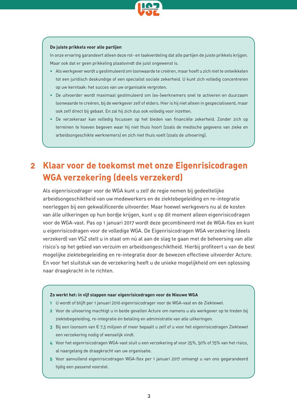 Als werkgever wordt u gestimuleerd om loonwaarde te creëren, maar hoeft u zich niet te ontwikkelen tot een juridisch deskundige of een specialist sociale zekerheid.