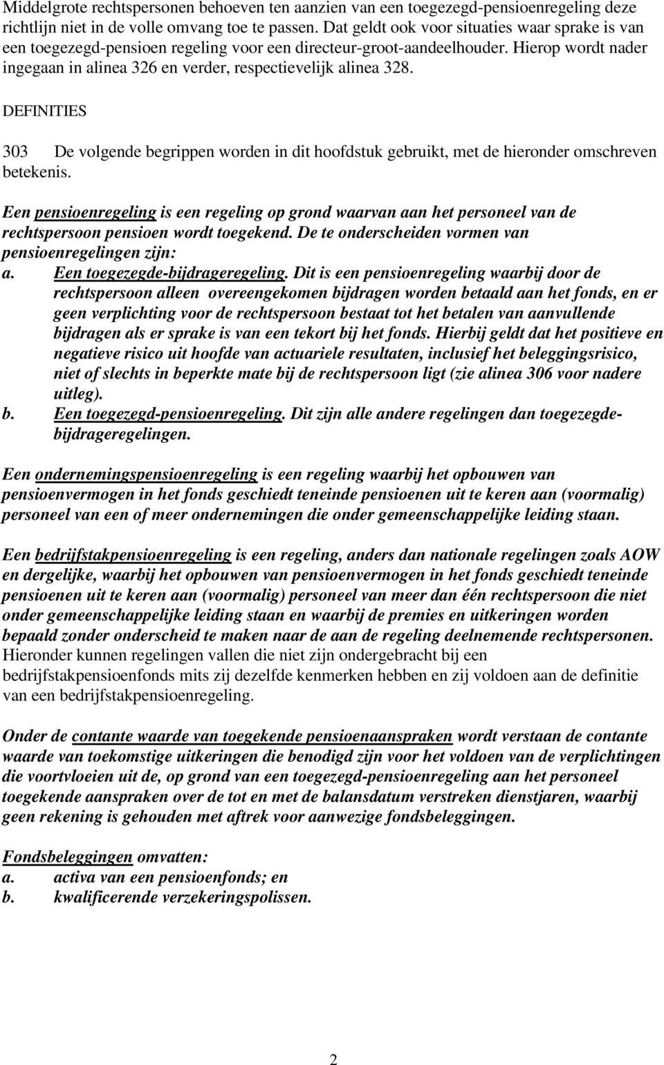 DEFINITIES 303 De volgende begrippen worden in dit hoofdstuk gebruikt, met de hieronder omschreven betekenis.