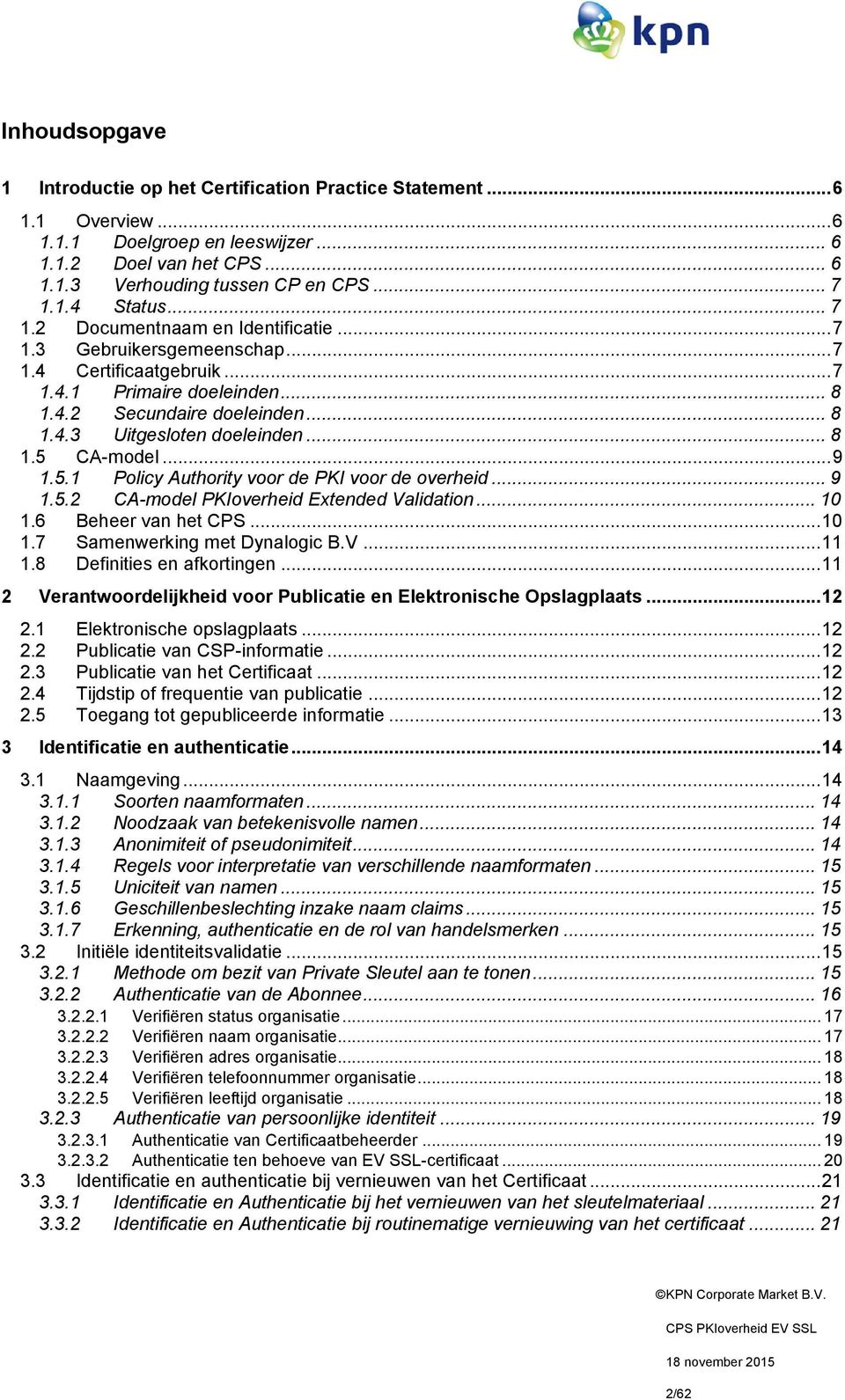 .. 8 1.5 CA-model... 9 1.5.1 Policy Authority voor de PKI voor de overheid... 9 1.5.2 CA-model PKIoverheid Extended Validation... 10 1.6 Beheer van het CPS... 10 1.7 Samenwerking met Dynalogic B.V... 11 1.