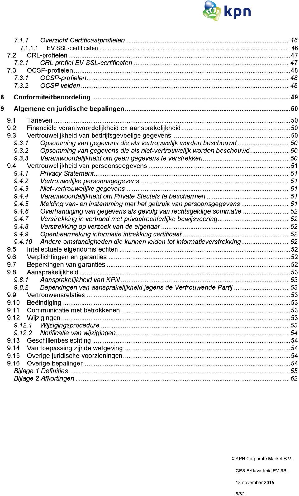 .. 50 9.3.1 Opsomming van gegevens die als vertrouwelijk worden beschouwd... 50 9.3.2 Opsomming van gegevens die als niet-vertrouwelijk worden beschouwd... 50 9.3.3 Verantwoordelijkheid om geen gegevens te verstrekken.