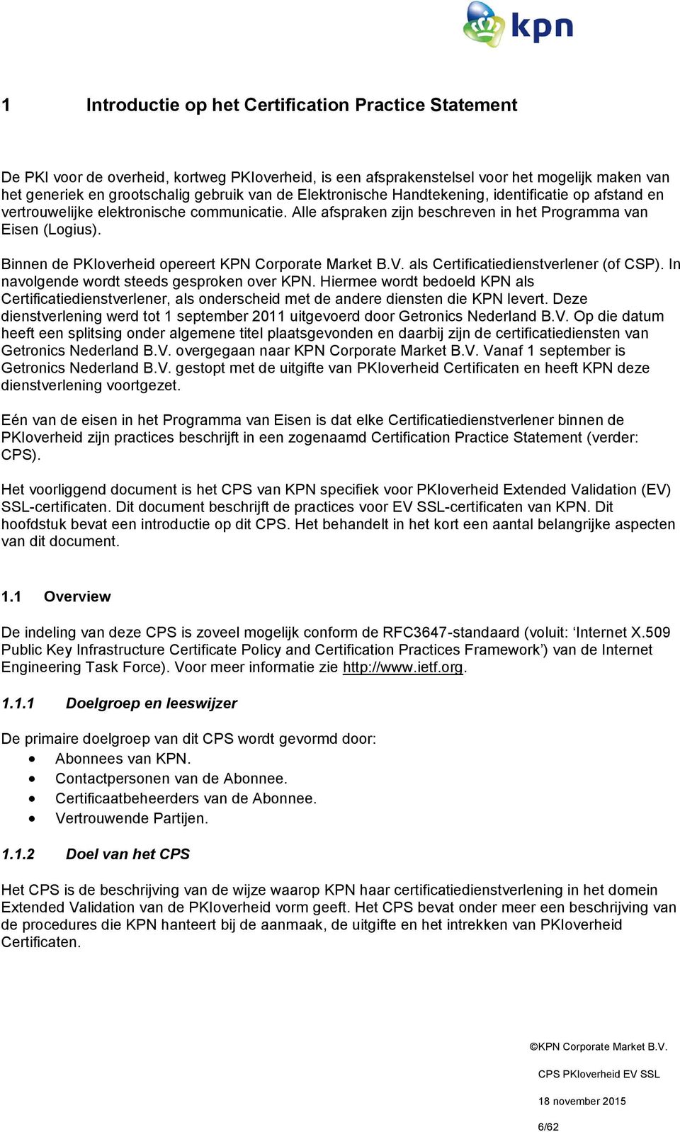 Binnen de PKIoverheid opereert KPN Corporate Market B.V. als Certificatiedienstverlener (of CSP). In navolgende wordt steeds gesproken over KPN.