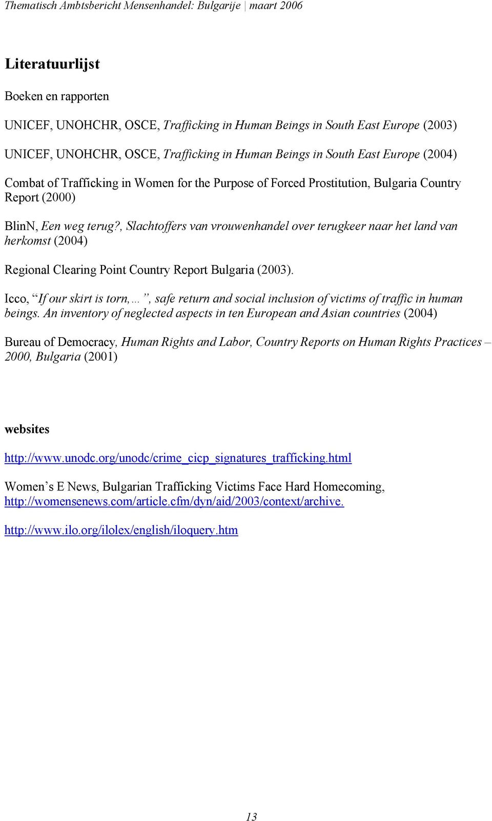 , Slachtoffers van vrouwenhandel over terugkeer naar het land van herkomst (2004) Regional Clearing Point Country Report Bulgaria (2003).