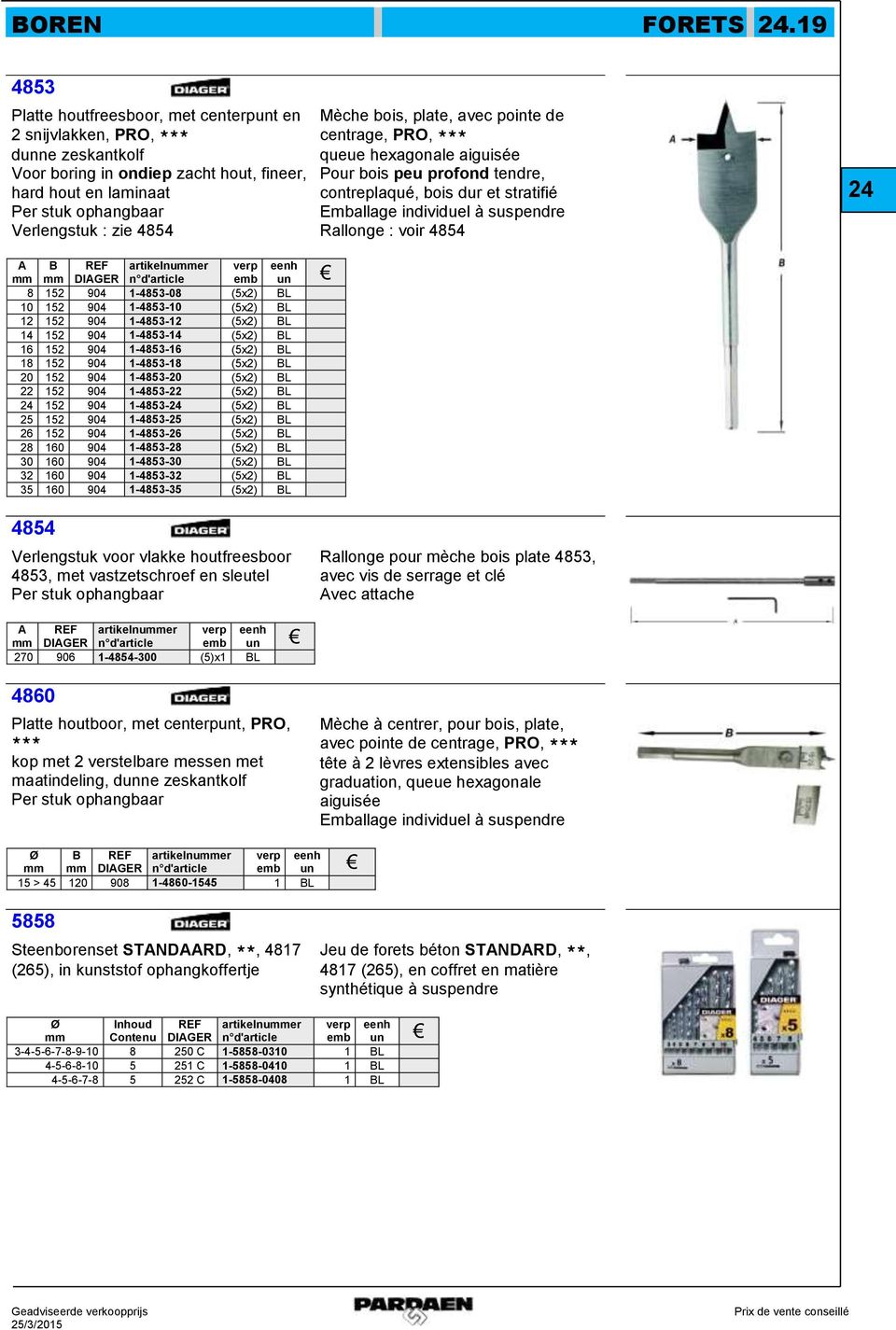 avec pointe de centrage, PRO, *** queue hexagonale aiguisée Pour bois peu profond tendre, contreplaqué, bois dur et stratifié Rallonge : voir 4854 artikelnuer 8 152 904 1-4853-08 (5x2) L 10 152 904