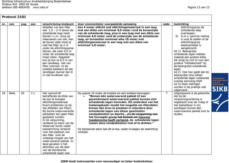 van de scheidende laag, plus in een laag met een dikte van afdichtingsprop de scheidende laag overlappen. blijven i.v.m. risico op meevoeren van slib.