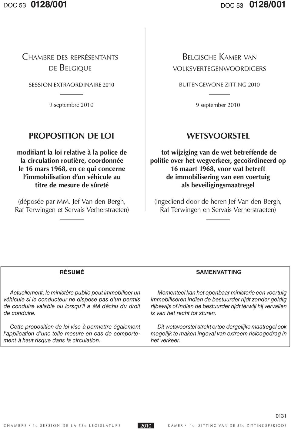 Jef Van den Bergh, Raf Terwingen et Servais Verherstraeten) WETSVOORSTEL tot wijziging van de wet betreffende de politie over het wegverkeer, gecoördineerd op 16 maart 1968, voor wat betreft de