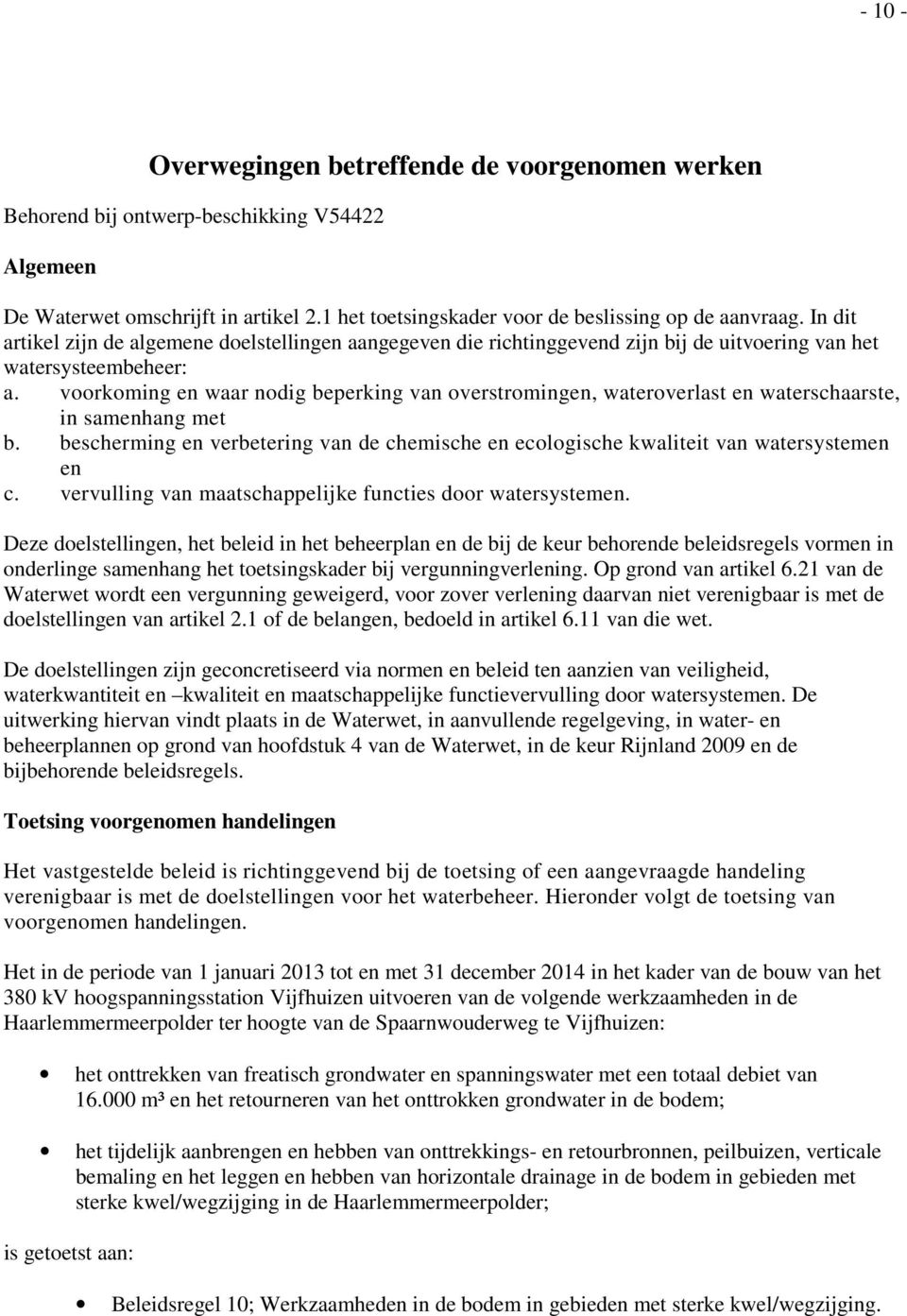 voorkoming en waar nodig beperking van overstromingen, wateroverlast en waterschaarste, in samenhang met b. bescherming en verbetering van de chemische en ecologische kwaliteit van watersystemen en c.