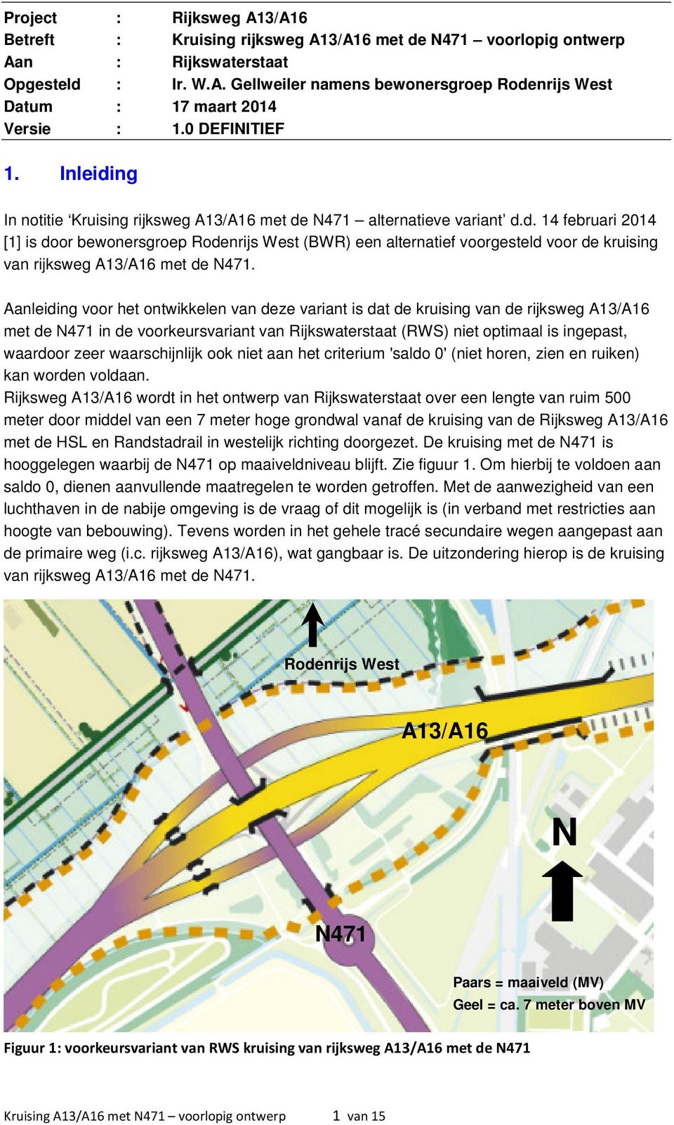 Aanleiding voor het ontwikkelen van deze variant is dat de kruising van de rijksweg A13/A16 met de N471 in de voorkeursvariant van Rijkswaterstaat (RWS) niet optimaal is ingepast, waardoor zeer