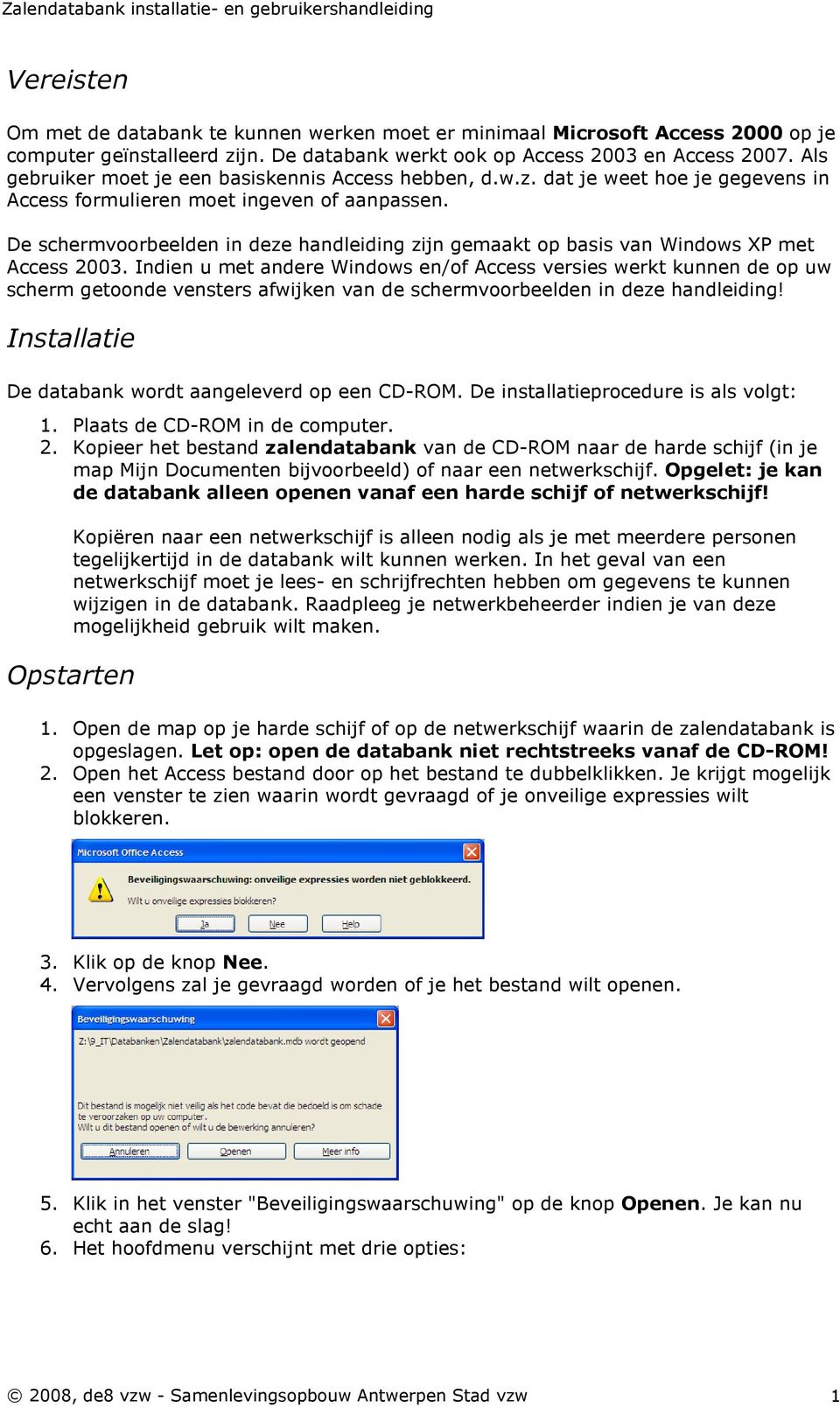 De schermvoorbeelden in deze handleiding zijn gemaakt op basis van Windows XP met Access 2003.