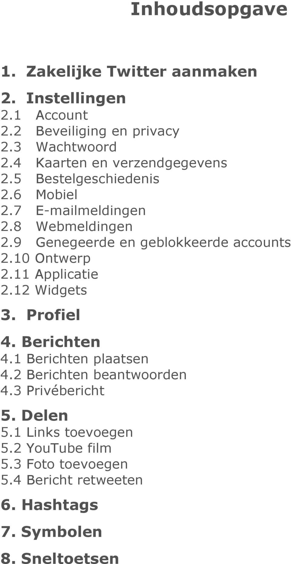 9 Genegeerde en geblokkeerde accounts 2.10 Ontwerp 2.11 Applicatie 2.12 Widgets 3. Profiel 4. Berichten 4.1 Berichten plaatsen 4.