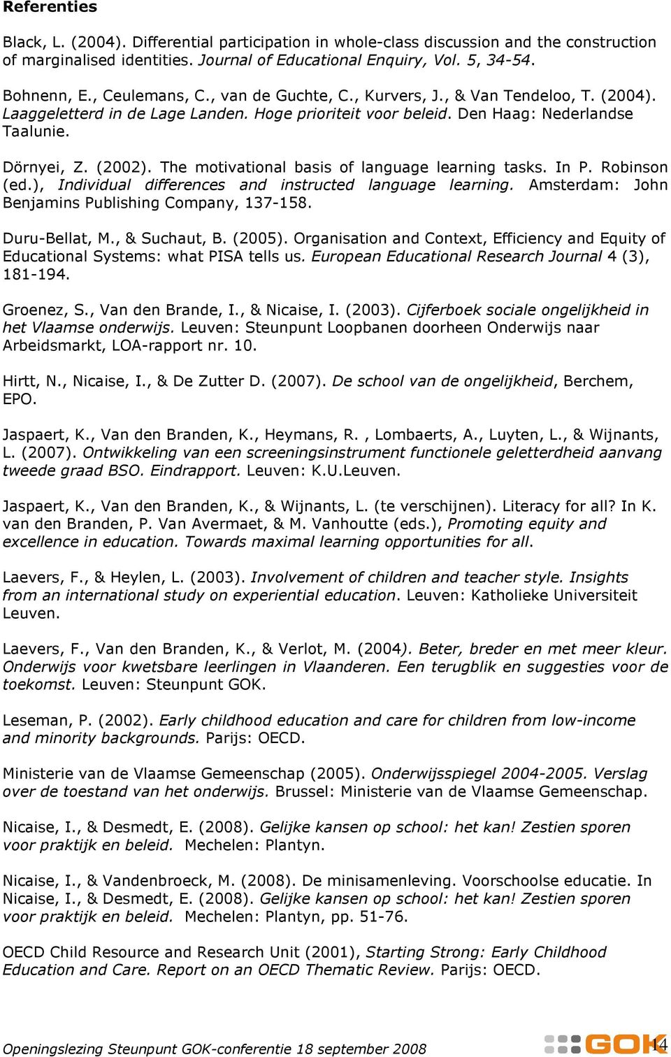 The motivational basis of language learning tasks. In P. Robinson (ed.), Individual differences and instructed language learning. Amsterdam: John Benjamins Publishing Company, 137-158. Duru-Bellat, M.