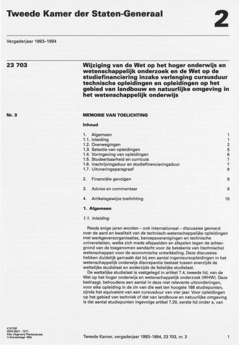 2. Overwegingen 2 1.3. Selectie van opleidingen 5 1.4. Vormgeving van opleidingen 6 1.5. Studeerbaarheid en curricula 7 1.6. Inschrijvingsduur en studiefinancieringsduur 7 1.7. Uitvoeringsparagraaf 8 2.