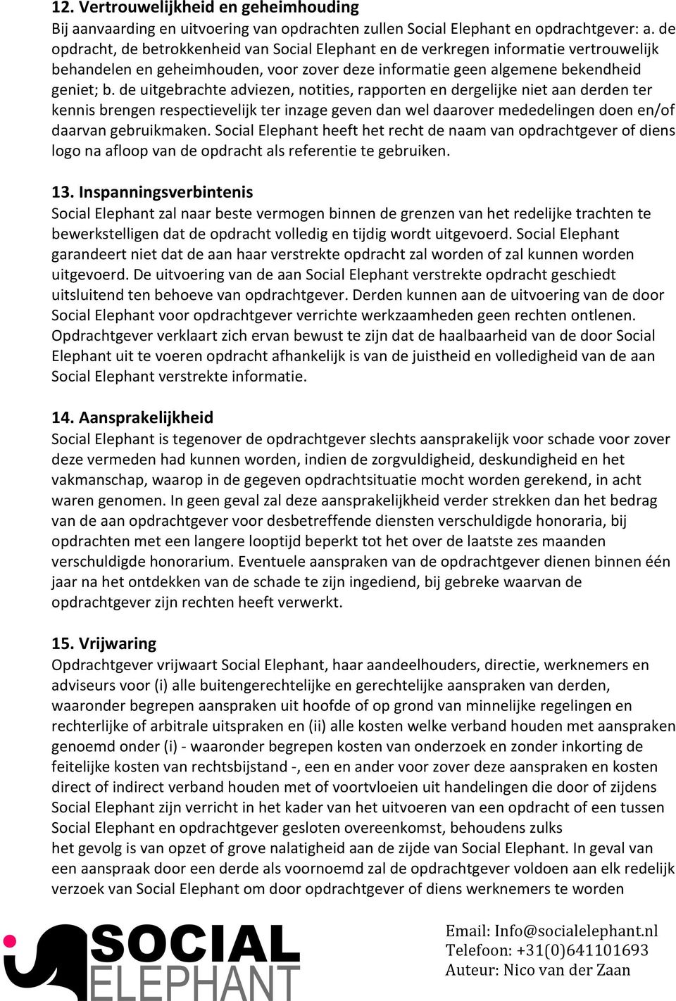 de uitgebrachte adviezen, notities, rapporten en dergelijke niet aan derden ter kennis brengen respectievelijk ter inzage geven dan wel daarover mededelingen doen en/of daarvan gebruikmaken.