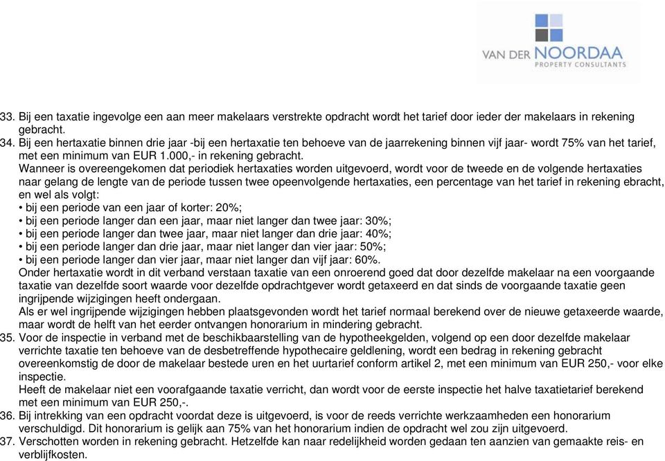 Wanneer is overeengekomen dat periodiek hertaxaties worden uitgevoerd, wordt voor de tweede en de volgende hertaxaties naar gelang de lengte van de periode tussen twee opeenvolgende hertaxaties, een