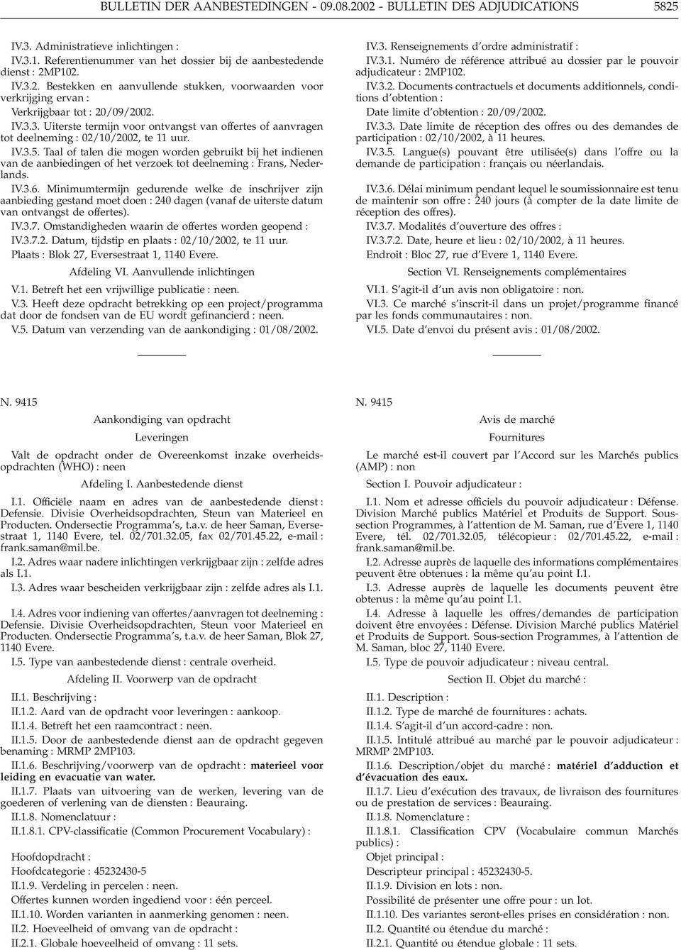 Taal of talen die mogen worden gebruikt bij het indienen van de aanbiedingen of het verzoek tot deelneming : Frans, Nederlands. IV.3.6.