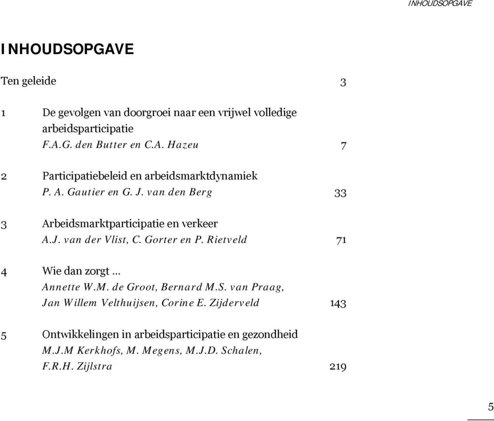Gorter en P. Rietveld 71 4 Wie dan zorgt Annette W.M. de Groot, Bernard M.S. van Praag, Jan Willem Velthuijsen, Corine E.