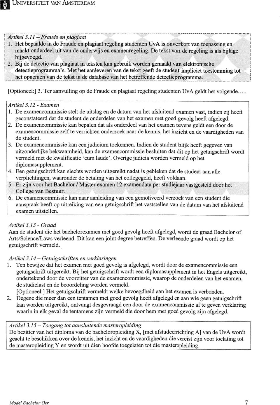 Met het aanle\ercn van de tekst geeft de student impliciet toestemming tot het opnemen van de tekst in de database \ an liet betreffende detectieprogramma. [Optioneel:] 3.