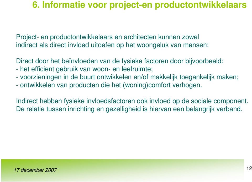 voorzieningen in de buurt ontwikkelen en/of makkelijk toegankelijk maken; - ontwikkelen van producten die het (woning)comfort verhogen.