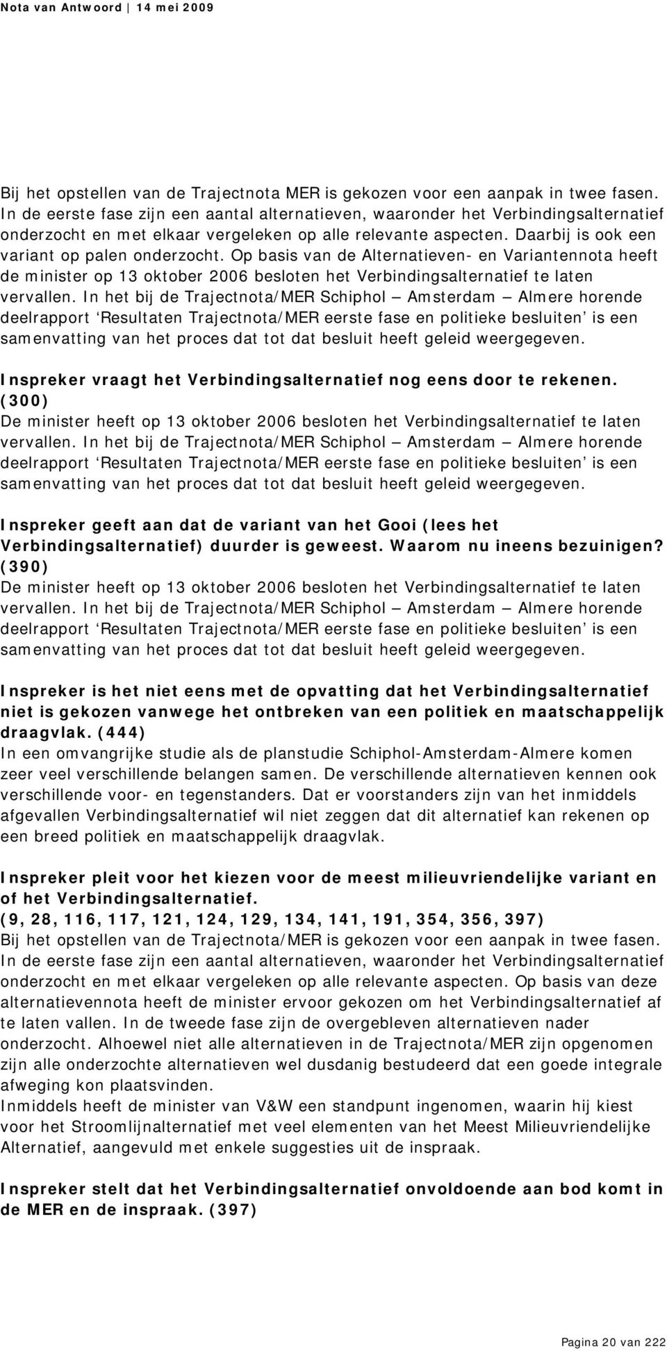 Op basis van de Alternatieven- en Variantennota heeft de minister op 13 oktober 2006 besloten het Verbindingsalternatief te laten vervallen.