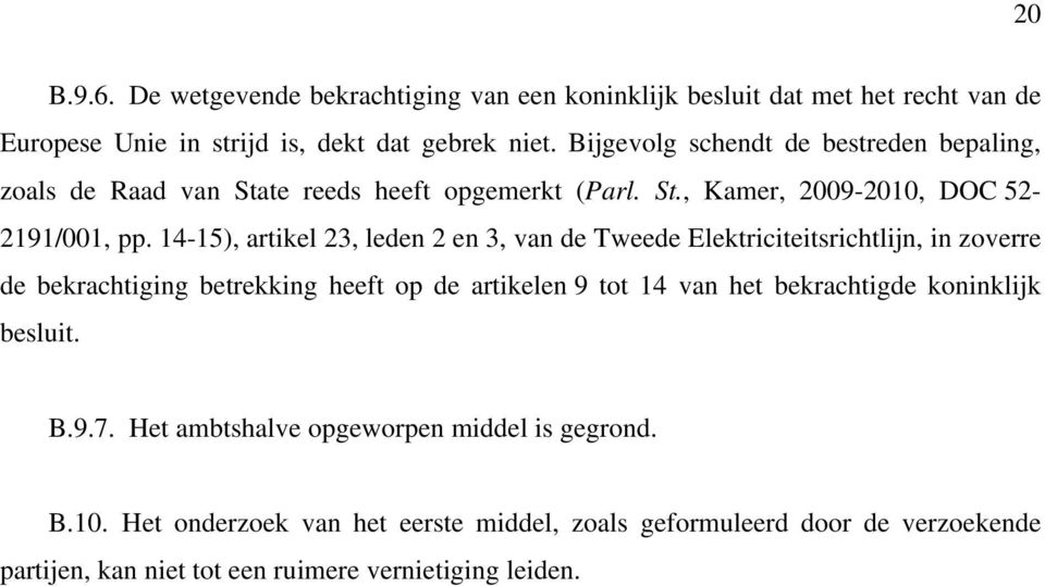 14-15), artikel 23, leden 2 en 3, van de Tweede Elektriciteitsrichtlijn, in zoverre de bekrachtiging betrekking heeft op de artikelen 9 tot 14 van het