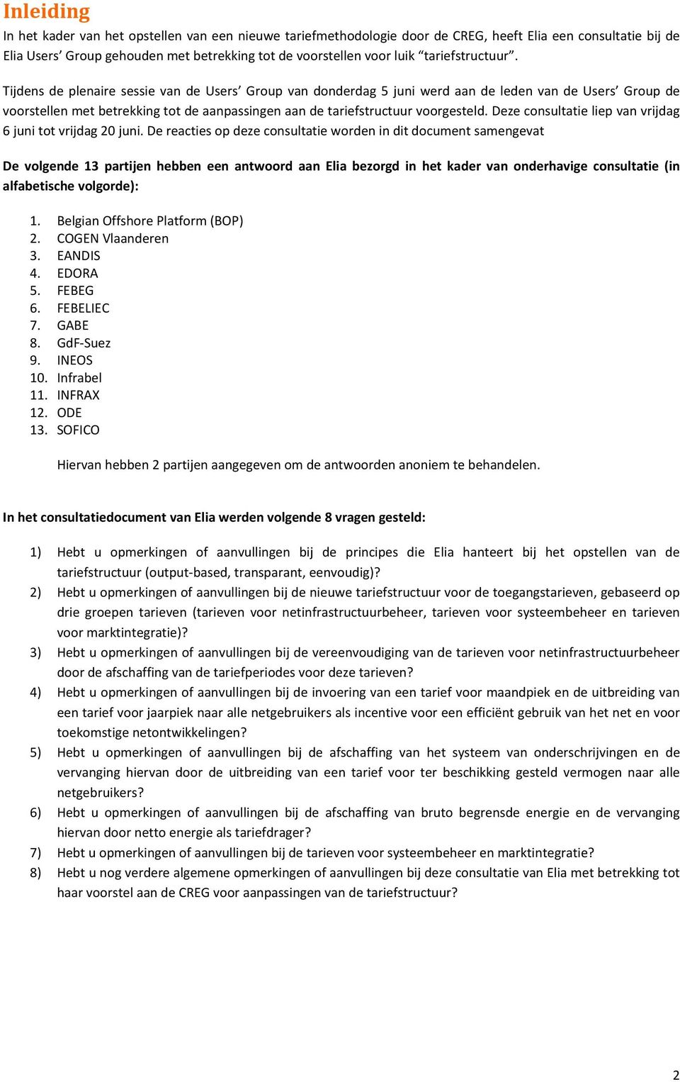 Tijdens de plenaire sessie van de Users Group van donderdag 5 juni werd aan de leden van de Users Group de voorstellen met betrekking tot de aanpassingen aan de tariefstructuur voorgesteld.