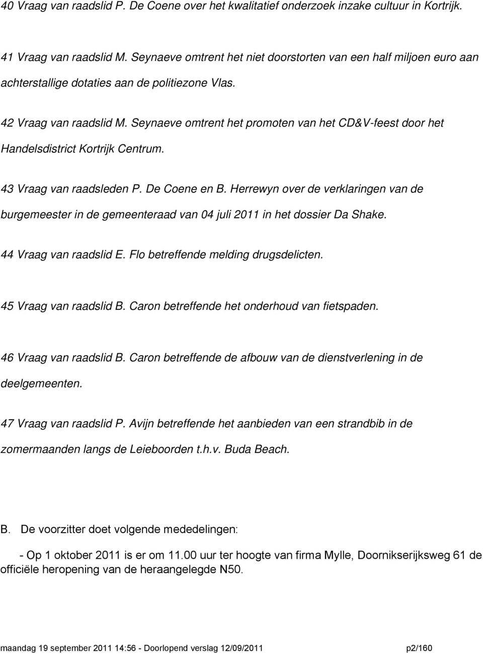 Seynaeve omtrent het promoten van het CD&V-feest door het Handelsdistrict Kortrijk Centrum. 43 Vraag van raadsleden P. De Coene en B.