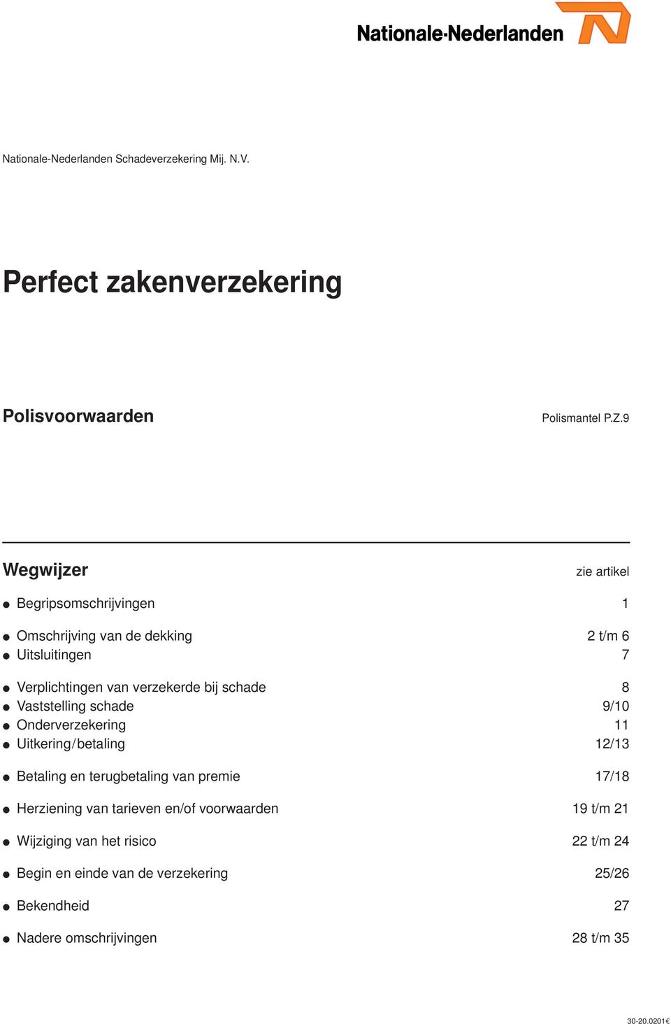 Uitsluitingen 7 Verplichtingen van verzekerde bij schade 8 Vaststelling schade 9/10 Onderverzekering 11 Uitkering/betaling 12/13