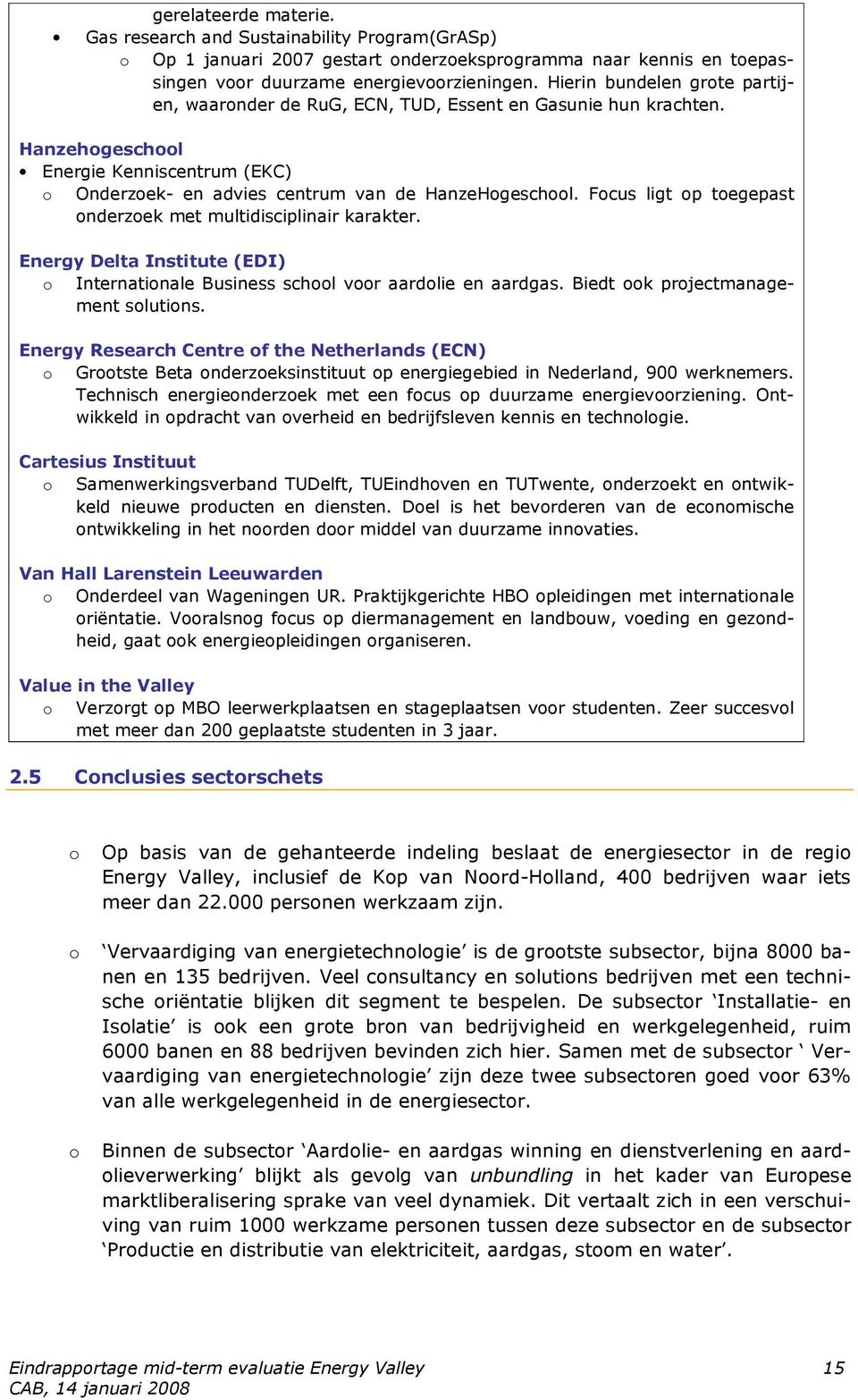 Fcus ligt p tegepast nderzek met multidisciplinair karakter. Energy Delta Institute (EDI) Internatinale Business schl vr aardlie en aardgas. Biedt k prjectmanagement slutins.