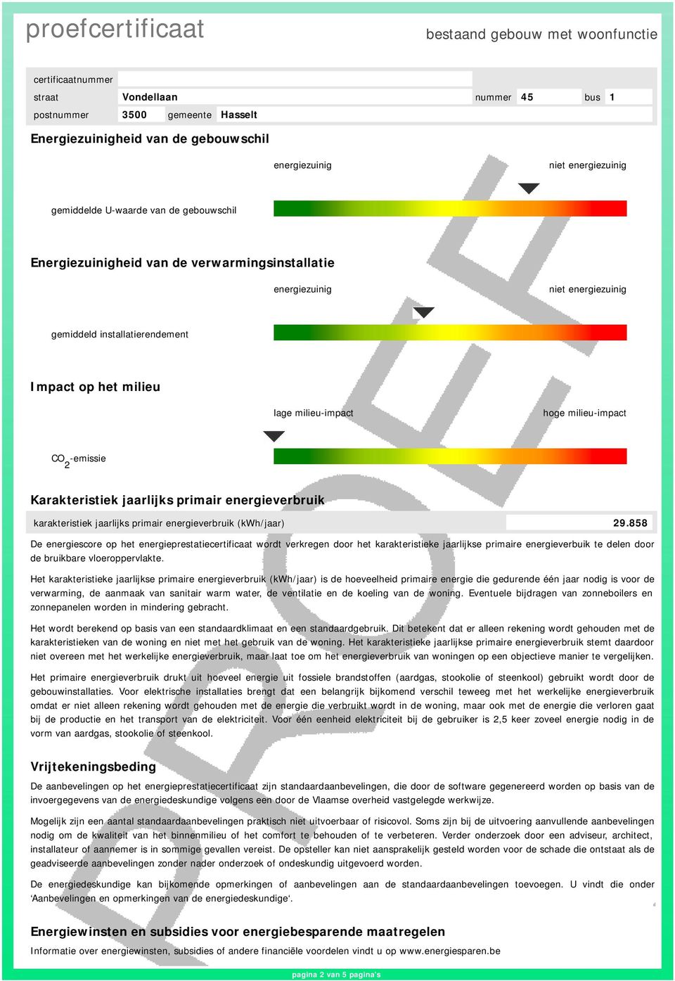 858 De energiescore op het energieprestatiecertificaat wordt verkregen door het karakteristieke arlijkse primaire energieverbuik te delen door de bruikbare vloeroppervlakte.