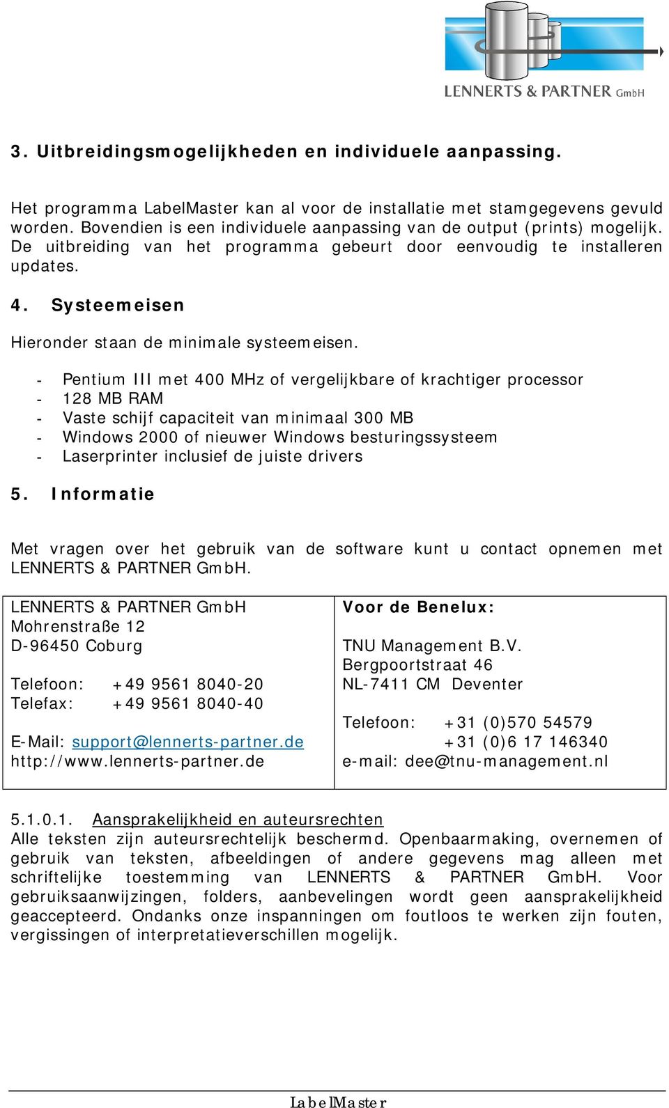 Systeemeisen Hieronder staan de minimale systeemeisen.