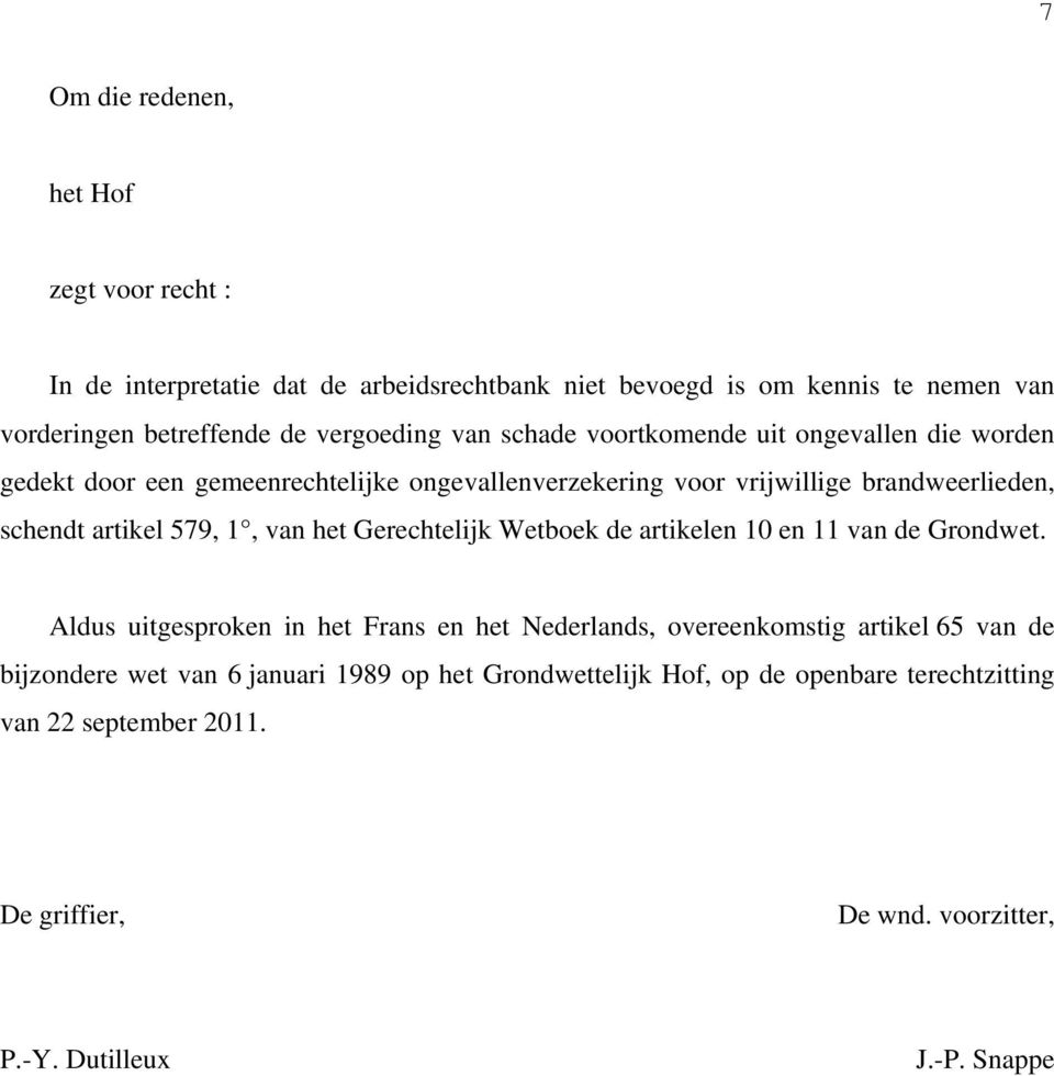 artikel 579, 1, van het Gerechtelijk Wetboek de artikelen 10 en 11 van de Grondwet.