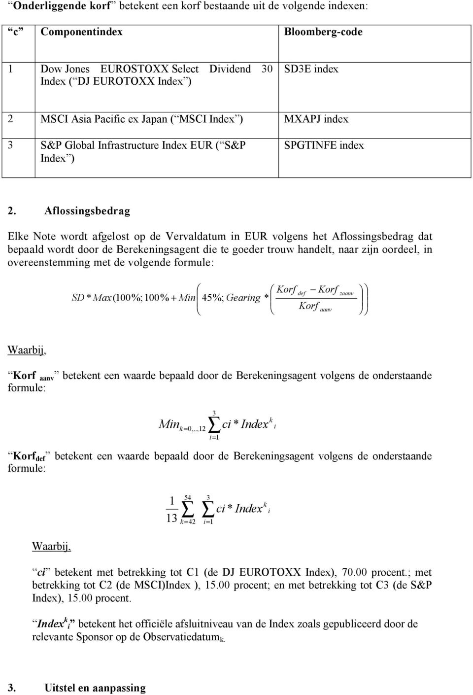 Aflossingsbedrag Elke Note wordt afgelost op de Vervaldatum in EUR volgens het Aflossingsbedrag dat bepaald wordt door de Berekeningsagent die te goeder trouw handelt, naar zijn oordeel, in