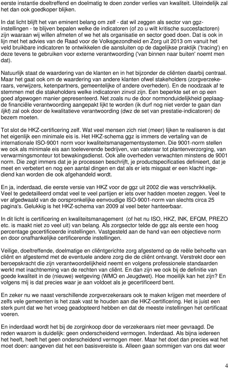 willen afmeten of we het als organisatie en sector goed doen.