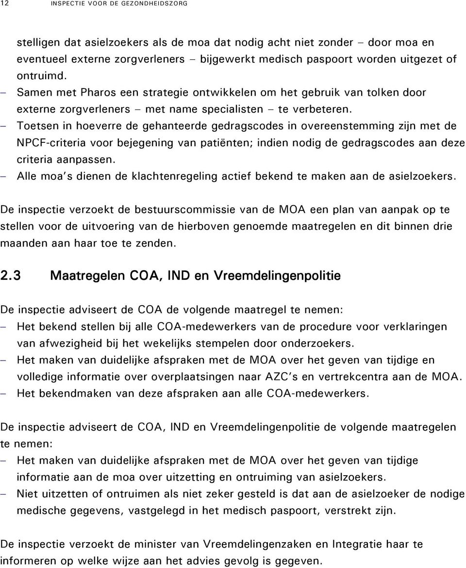 Toetsen in hoeverre de gehanteerde gedragscodes in overeenstemming zijn met de NPCF-criteria voor bejegening van patiënten; indien nodig de gedragscodes aan deze criteria aanpassen.