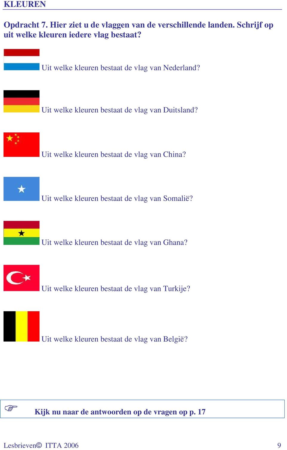 Uit welke kleuren bestaat de vlag van China? Uit welke kleuren bestaat de vlag van Somalië?