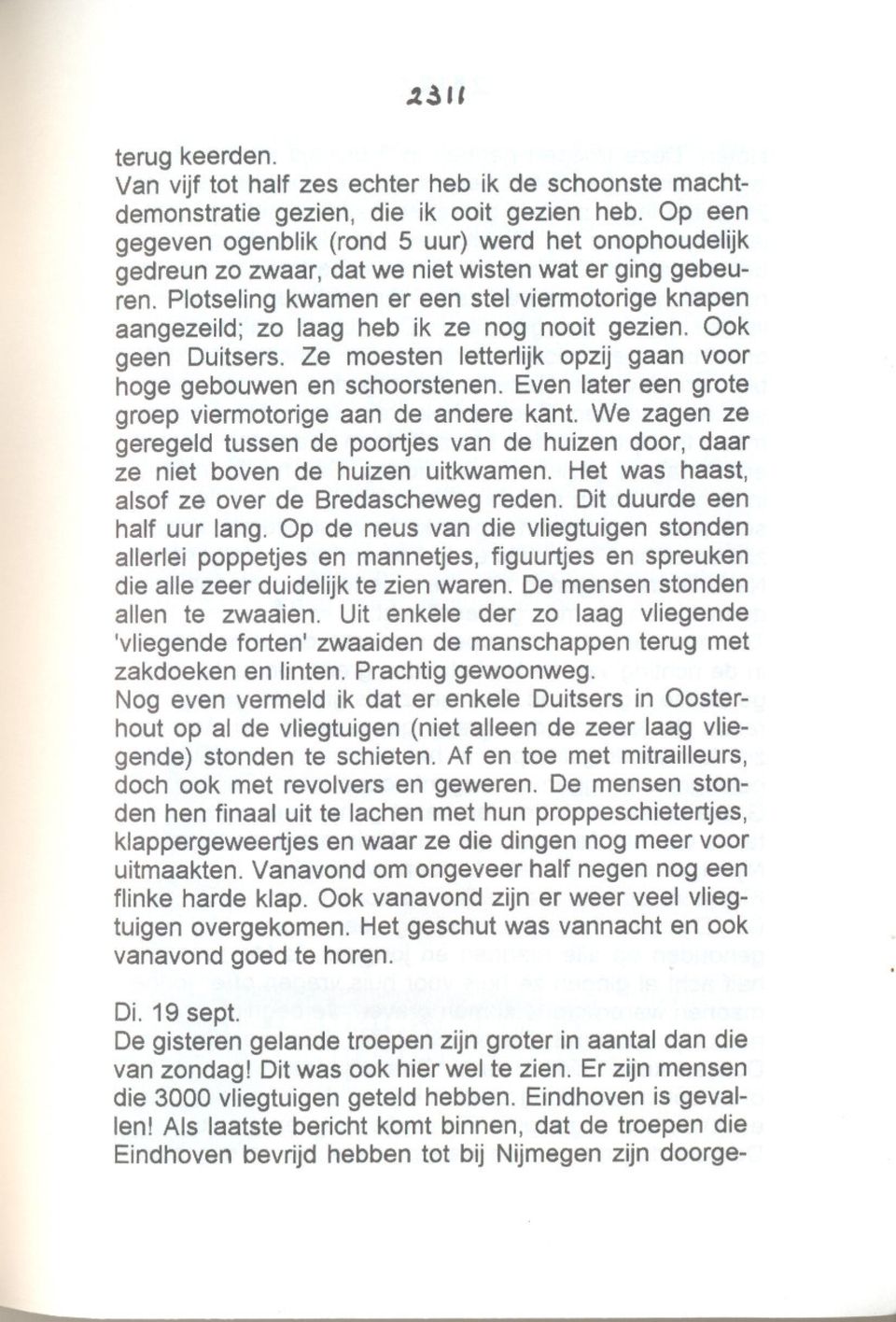 Plotseling kwamen er een stel viermotorige knapen aangezeild; zo laag heb ik ze nog nooit gezien. Ook geen Duitsers. Ze moesten letterlijk opzij gaan voor hoge gebouwen en schoorstenen.