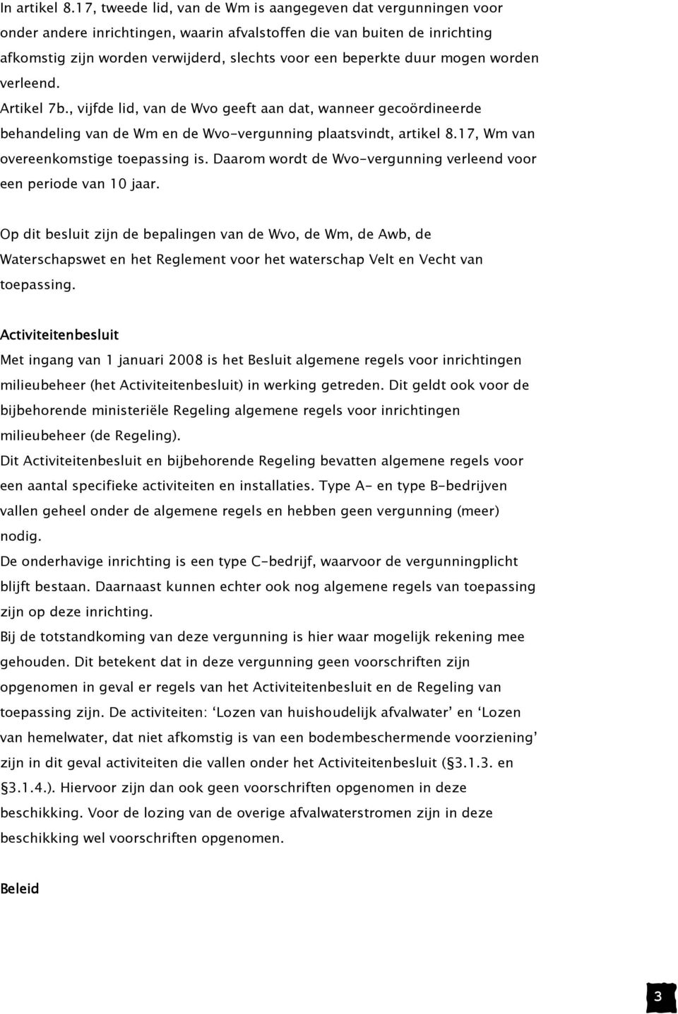 duur mogen worden verleend. Artikel 7b., vijfde lid, van de Wvo geeft aan dat, wanneer gecoördineerde behandeling van de Wm en de Wvo-vergunning plaatsvindt, artikel 8.