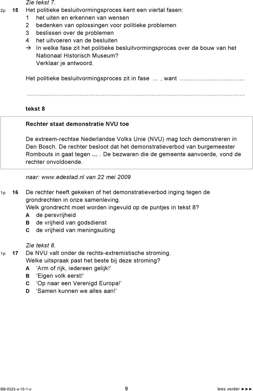 van de besluiten In welke fase zit het politieke besluitvormingsproces over de bouw van het Nationaal Historisch Museum? Verklaar je antwoord. Het politieke besluitvormingsproces zit in fase, want.