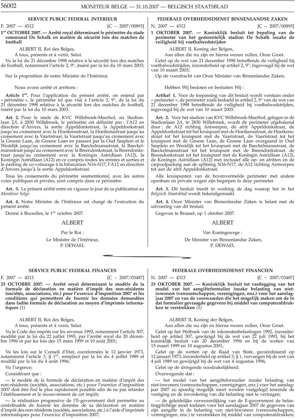 Vu la loi du 21 décembre 1998 relative à la sécurité lors des matches de football, notamment l article 2, 9, inséré par la loi du 10 mars 2003; Sur la proposition de notre Ministre de l Intérieur,