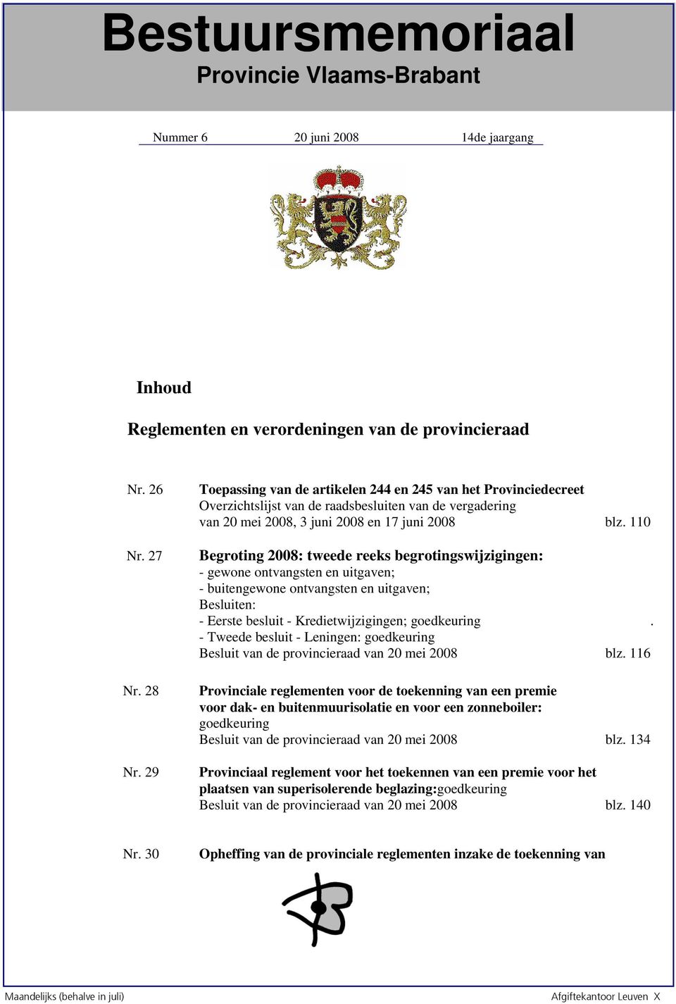 110 Begroting 2008: tweede reeks begrotingswijzigingen: - gewone ontvangsten en uitgaven; - buitengewone ontvangsten en uitgaven; Besluiten: - Eerste besluit - Kredietwijzigingen; goedkeuring.