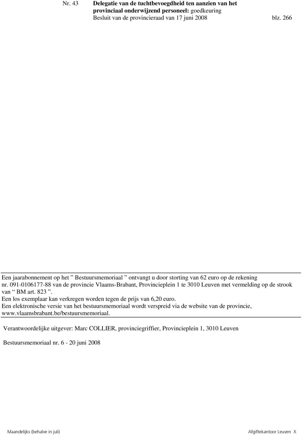 091-0106177-88 van de provincie Vlaams-Brabant, Provincieplein 1 te 3010 Leuven met vermelding op de strook van BM art. 823. Een los exemplaar kan verkregen worden tegen de prijs van 6,20 euro.