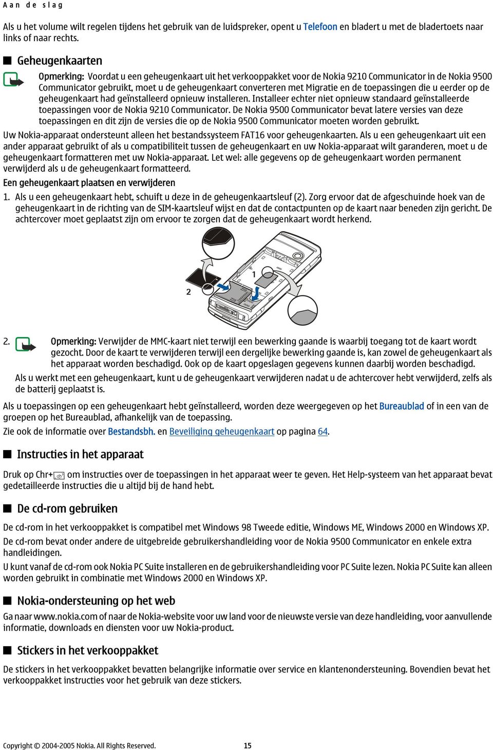 en de toepassingen die u eerder op de geheugenkaart had geïnstalleerd opnieuw installeren. Installeer echter niet opnieuw standaard geïnstalleerde toepassingen voor de Nokia 9210 Communicator.