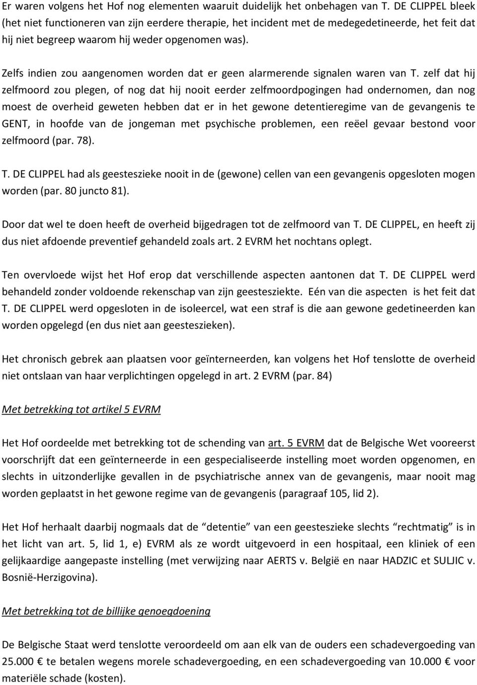 Zelfs indien zou aangenomen worden dat er geen alarmerende signalen waren van T.