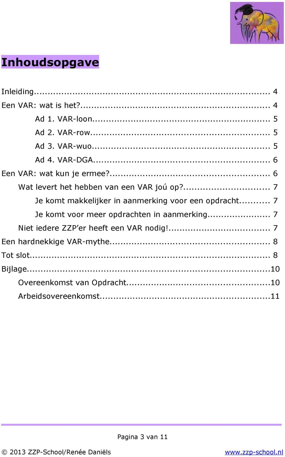 ... 7 Je komt makkelijker in aanmerking voor een opdracht... 7 Je komt voor meer opdrachten in aanmerking.